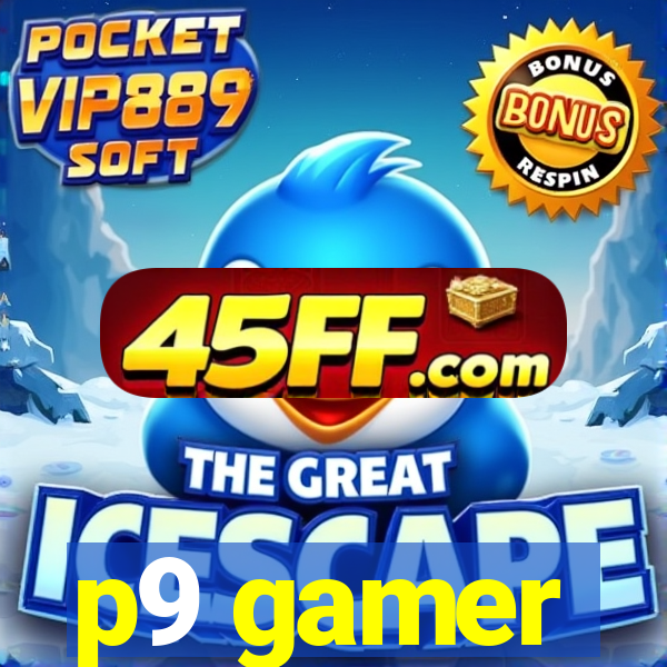 p9 gamer